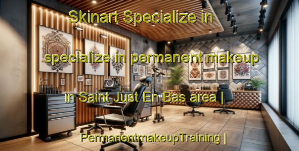 Skinart Specialize in specialize in permanent makeup in Saint Just En Bas area | PermanentmakeupTraining | PermanentmakeupClasses | SkinartTraining-France